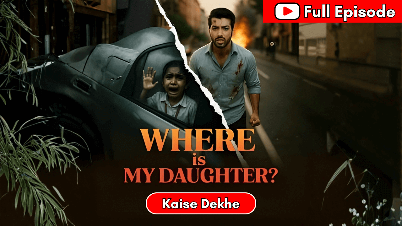 Where Is My Daughter Full Episode