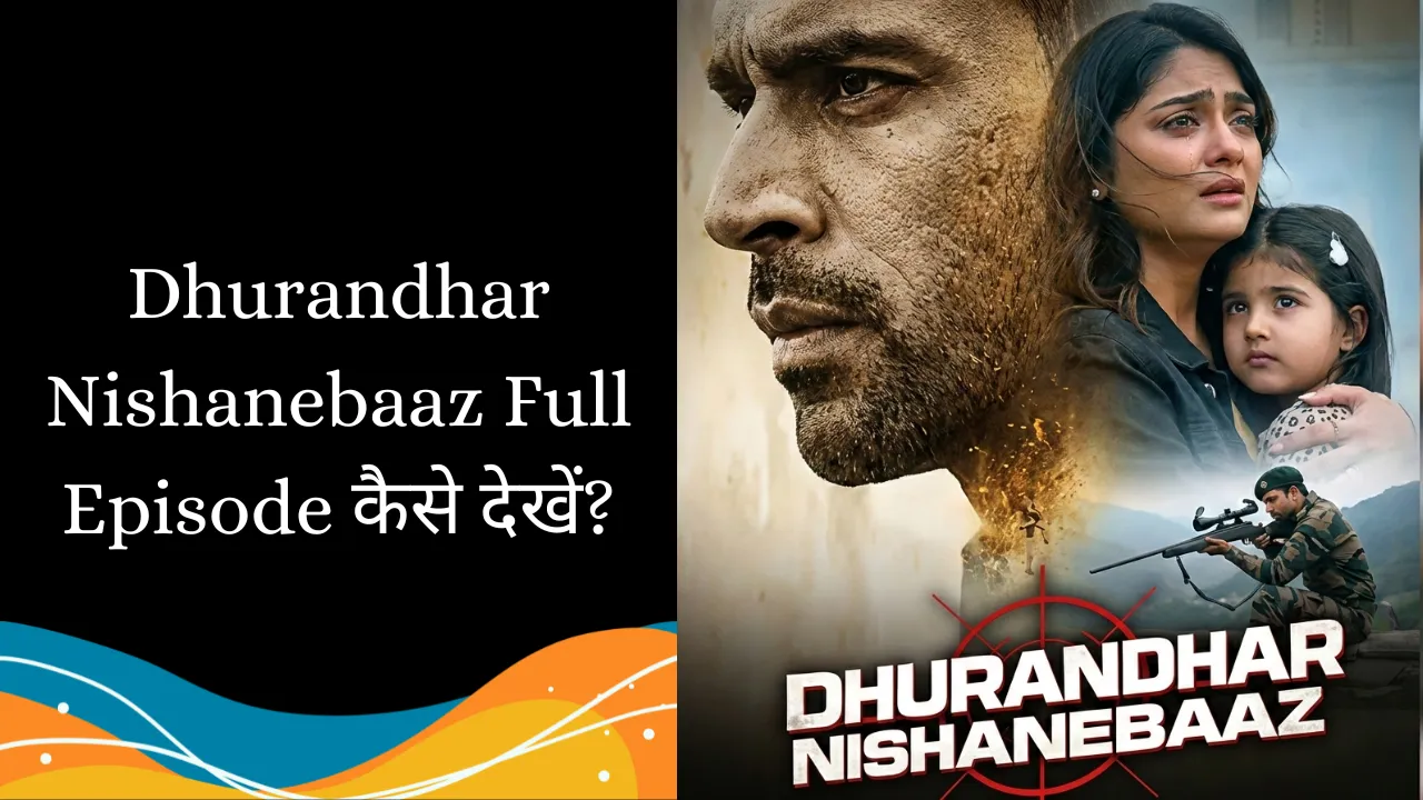 Dhurandhar Nishanebaaz Full Episode, Cast, Story, Clips